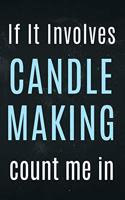 If It involves candle making count me in: Candle makers funny notebook.
