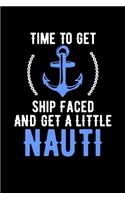 Time To Get Shipfaced And A Little Nauti: Time To Get Ship Faced And Get a Little Nauti Boating Pun Blank Composition Notebook for Journaling & Writing (120 Lined Pages, 6" x 9")