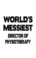 World's Messiest Director Of Physiotherapy: Cool Director Of Physiotherapy Notebook, Chief/President Of Physiotherapy Journal Gift, Diary, Doodle Gift or Notebook - 6 x 9 Compact Size, 109 Bla