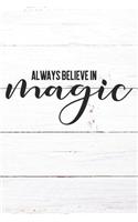 Always Believe In Magic: Inspirational / Motivational Journal / Notebook / Diary - Inspiring Quote on Matte Cover - Birthday or Christmas Gift