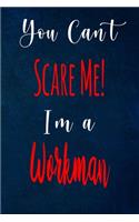 You Can't Scare Me! I'm A Workman: The perfect gift for the professional in your life - Funny 119 page lined journal!