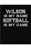 Wilson Is My Name Softball Is My Game: Softball Themed College Ruled Compostion Notebook - Personalized Gift for Wilson