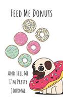 Feed Me Donuts and Tell Me I'm Pretty Journal