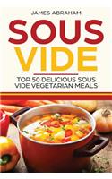 Sous Vide: Top 50 Delicious Sous Vide Vegetarian Meals(2 Sous Vide)