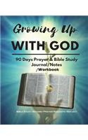 Growing Up with God: 90 Days Prayer & Bible Study Journal/Notes/Workbook, Experiencing and Hearing God's Voice Everyday (Bible Study/Record/Prayer Requests), Bible Study