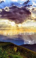 The World Is Full of Beauty. Go Find It.