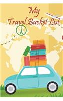 My Travel bucket list: A Goals Journal Travel Bucket List for one or Couples, family trip Bucket List, to Record Adventures & Experiences of a Lifetime Bucket List Journal
