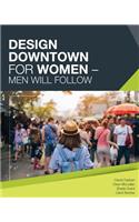 Design Downtown For Women (Men Will Follow)