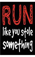 Run Like You Stole Something