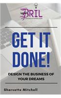 Get It Done!: Design the Business of Your Dreams