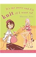It's My Party and I'll Knit If I Want To!