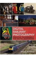 Digital Railway Photography: Creative Techniques and the Digital Darkroom
