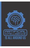 Artificial Intelligence Is All Around Us: Notebook & Journal or Diary for Scientists, Developers & Engineers - Take Your Notes or Gift It, Date Line Ruled Paper (120 Pages, 6x9)