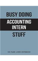 Busy Doing Accounting Intern Stuff: 150 Page Lined Notebook