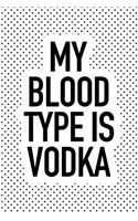 My Blood Type Is Vodka: A 6x9 Inch Matte Softcover Journal Notebook with 120 Blank Lined Pages and a Funny Wine Drinking Cover Slogan