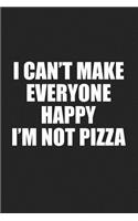 I Cant Make Everyone Happy Im Not Pizza: A 6x9 Inch Matte Softcover Journal Notebook with 120 Blank Lined Pages