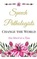 Speech Pathologists Change the World One Word at a Time: The Best Appreciation and Funny Thank You Lined Floral Book, Diary, Notebook Journal Gift School Office Voice Language, SLP Therapist, Employees, fo