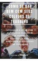 Como Se Dar Bem Com Seus Colegas de Trabalho: Aprender a Lidar Com as Pessoas Com Quem Você Trabalha, Atividades Para Melhorar as Relações de Trabalho