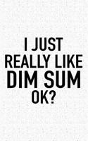 I Just Really Like Dim Sum Ok?: A 6x9 Inch Matte Softcover Journal Notebook with 120 Blank Lined Pages and a Funny Sarcastic Cover Slogan