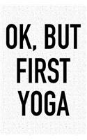 Ok, But First Yoga: A 6x9 Inch Matte Softcover Journal Notebook with 120 Blank Lined Pages and a Funny Gym Training Cover Slogan