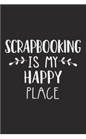 Scrapbooking Is My Happy Place: A 6x9 Inch Matte Softcover Journal Notebook with 120 Blank Lined Pages and a Funny Uplifting Positive Cover Slogan