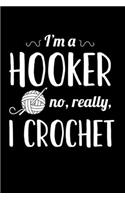 I'm a Hooker No Really I Crochet: A Lined Journal and/or Notebook with a Cute Crochet Themed Cover. Perfect for Notes on Crocheting Projects - 6 by 9 Inches