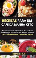 Receitas Para Um Café Da Manhã Keto[keto Breakfast Recipes]: Receitas Deliciosas E Fáceis De Keto Low-Carb Para Começar Seu Dia De Uma Maneira Saudável. Perca Peso Rapidamente E Aumente A Energia![Delicious an