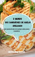 O Mundo DOS Sanduíches de Queijo Grelhado