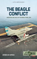 The Beagle Conflict Volume 1: Argentina and Chile on the Brink of War 1904-1978(36 Latin America@War)