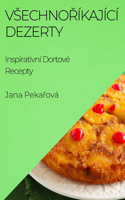 Vsechnoříkající Dezerty: Inspirativní Dortové Recepty