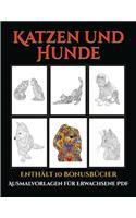 Ausmalvorlagen für Erwachsene PDF (Katzen und Hunde): Dieses Buch besteht aus 44 Malblätter, die zum Ausmalen, Einrahmen und/oder Meditieren verwendet werden können: Dieses Buch kann fotokopiert, gedruc(5 Ausmalvorlagen Für Erwachsene PDF)