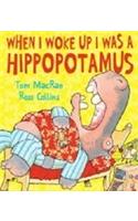 When I Woke Up I Was a Hippopotamus