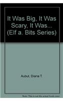 It Was Big, It Was Scary, It Was...