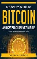 Beginner's Guide to Bitcoin and Cryptocurrency Mining