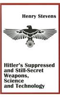 Hitler'S Suppressed and Still-Secret Weapons, Science and Technology