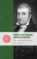 Forgotten Founder, Drunken Prophet: The Life of Luther Martin(Lives of the Founders)