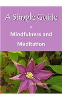 Simple Guide to Mindfulness and Meditation