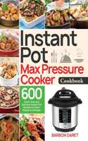 Instant Pot Max Pressure Cooker Cookbook: 600 Quick, Easy and Delicious Instant Pot Recipes for Smart People on a Budget