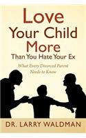 Love Your Child More Than You Hate Your Ex