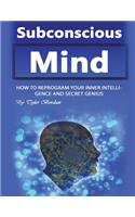 Subconscious Mind: How to Reprogram Your Inner Intelligence and Secret Genius
