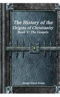 History of the Origins of Christianity Book V - The Gospels