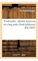 Cartouche: Drame Nouveau En Cinq Actes (Huit Tableaux)