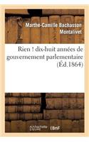 Rien ! Dix-Huit Années de Gouvernement Parlementaire