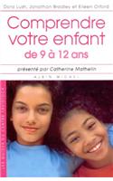 Comprendre Votre Enfant de 9 a 12 ANS