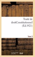 Traité de Droitconstitutionnel. Tome 3