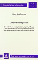 Unternehmungskultur: Die Entwicklung Eines Unternehmungskultur-Modells Unter Beruecksichtigung Ethnologischer Erkenntnisse Und Dessen Anwendung Auf Die Innovations-Thema