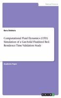 Computational Fluid Dynamics (CFD) Simulation of a Gas-Solid Fluidized Bed. Residence Time Validation Study