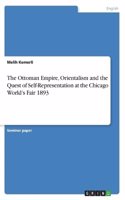 Ottoman Empire, Orientalism and the Quest of Self-Representation at the Chicago World's Fair 1893