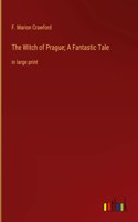 The Witch of Prague; A Fantastic Tale: in large print