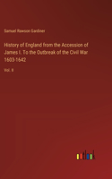 History of England from the Accession of James I. To the Outbreak of the Civil War 1603-1642